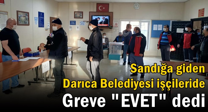 Darıca Belediyesi’nde de işçiler greve “Evet” dedi