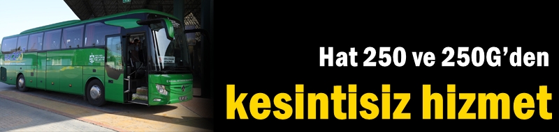 Hat 250 ve 250G’den kesintisiz hizmet
