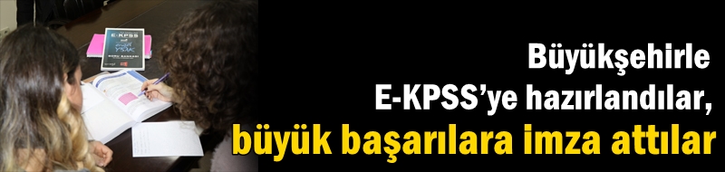 Büyükşehirle E-KPSS’ye hazırlandılar, büyük başarılara imza attılar