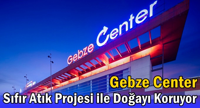 Gebze Center, Sıfır Atık Projesiyle daha temiz yarınlar için çalışıyor…