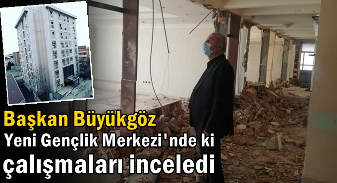 Büyükgöz, yeni Gençlik Merkezini inceledi