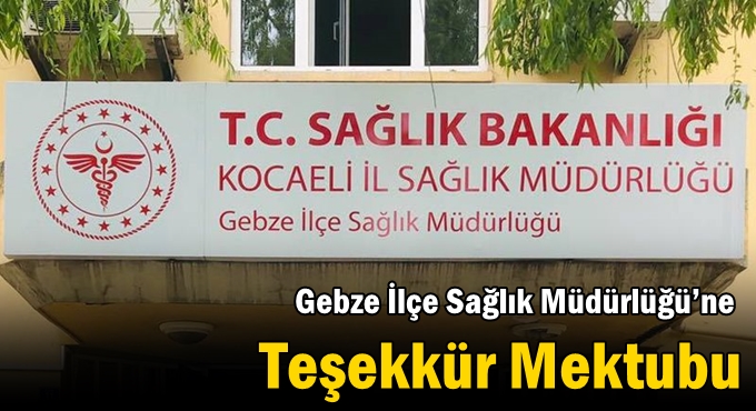Gebze İlçe Sağlık Müdürlüğü’ne Teşekkür Mektubu