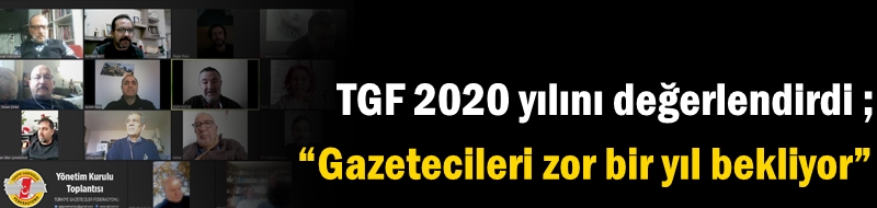TGF 2020 yılını değerlendirdi ; “Gazetecileri zor bir yıl bekliyor”