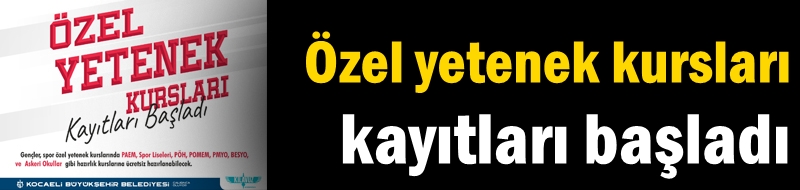 Özel yetenek kursları kayıtları başladı