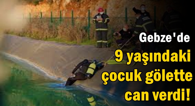 Gebze'de 9 yaşındaki çocuk gölette can verdi!