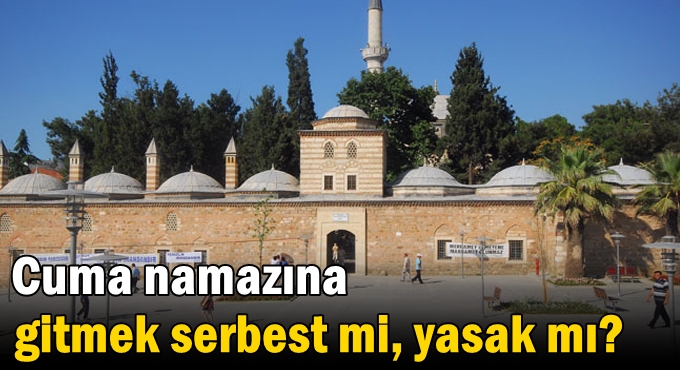 Sokağa çıkma yasağında Cuma namazına gitmek serbest mi, yasak mı?