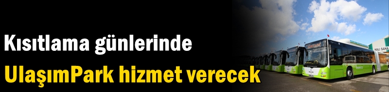Kısıtlama günlerinde UlaşımPark hizmet verecek
