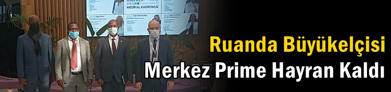 Ruanda Büyükelçisi!nden Merkez Prime ziyaret