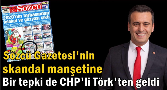 Sözcü’nün skandal manşetine CHP’li Törk’ten de tepki
