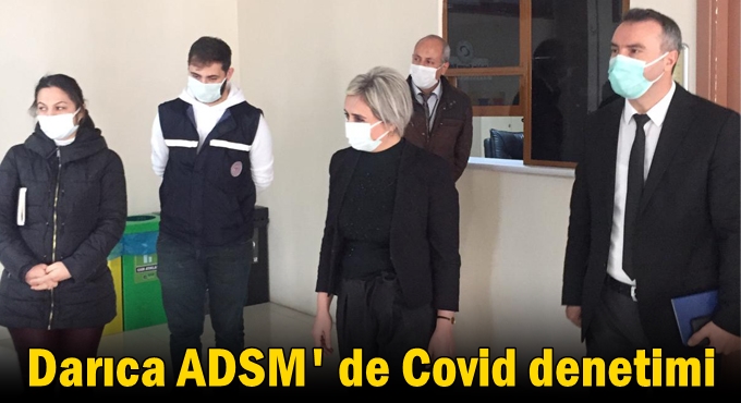 Darıca ADSM' de Covid denetimi