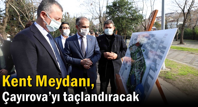 Başkan Büyükakın, ‘’Kent Meydanı, Çayırova’yı taçlandıracak’’