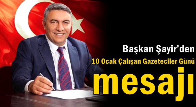 Başkan Şayir’den 10 Ocak Çalışan Gazeteciler Günü Mesajı