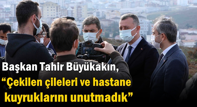 Büyükakın, “Çekilen çileleri ve hastane kuyruklarını unutmadık”