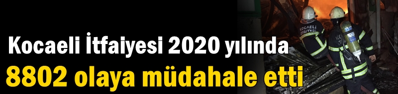 Kocaeli İtfaiyesi 2020 yılında 8802 olaya müdahale etti