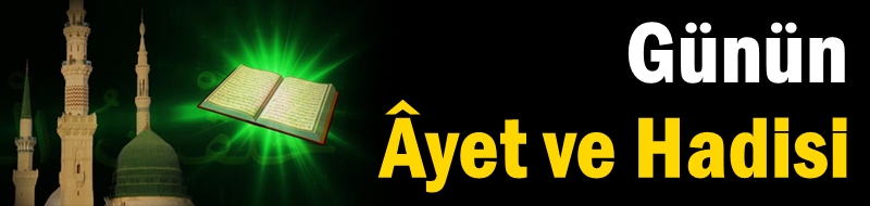 Günün Âyet ve Hadisi