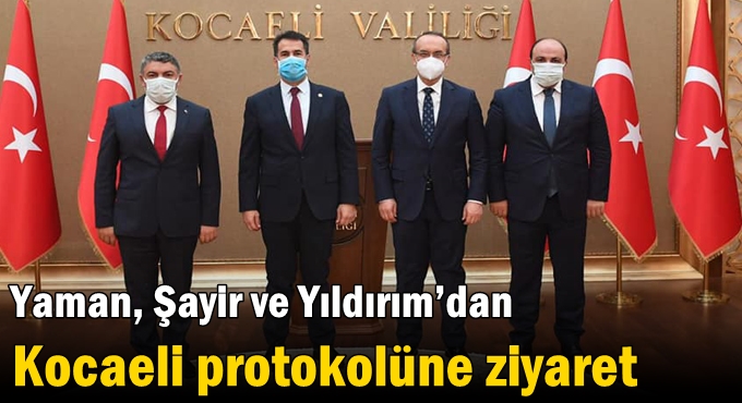 Yaman, Şayir ve Yıldırım’dan Kocaeli protokolüne ziyaret
