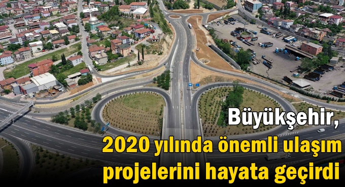 Büyükşehir, 2020 yılında önemli ulaşım projelerini hayata geçirdi