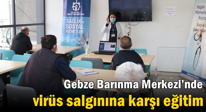 Gebze Barınma Merkezi’nde virüs salgınına karşı eğitim