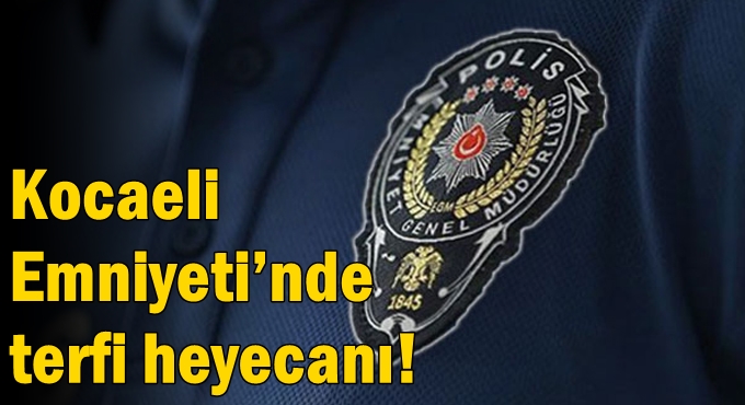 Kocaeli Emniyeti’nde terfi heyecanı!