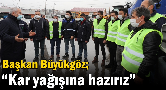 Başkan Büyükgöz; “Kar yağışına hazırız”