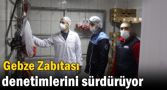 Gebze Zabıtası denetimlerini sürdürüyor