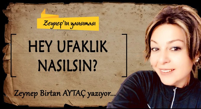 HEY UFAKLIK  NASILSIN?