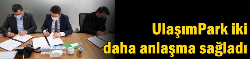 UlaşımPark iki kooperatifle daha anlaşma sağladı