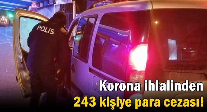 Korona ihlalinden 243 kişiye para cezası