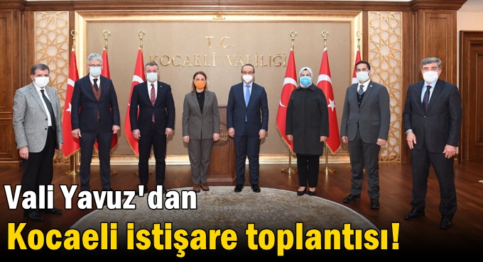 Yavuz’dan Kocaeli istişare toplantısı!