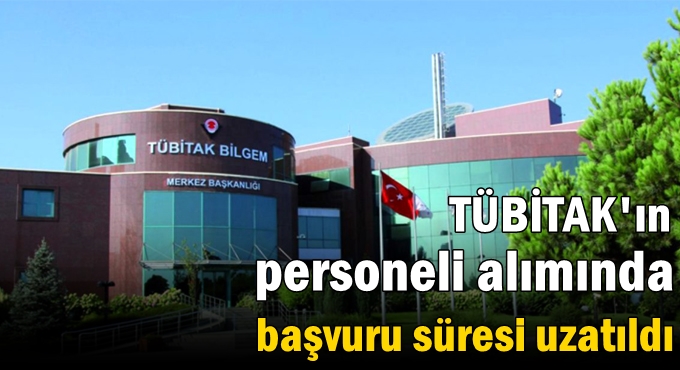 TÜBİTAK'ın proje personeli alımında başvuru süresi uzatıldı