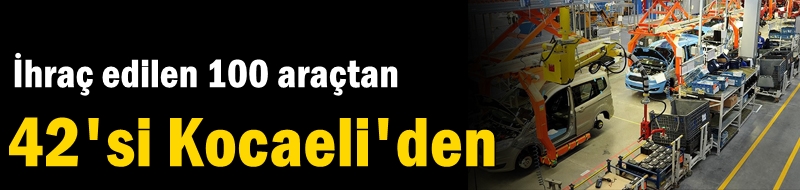 İhraç edilen 100 araçtan 42'si Kocaeli'den