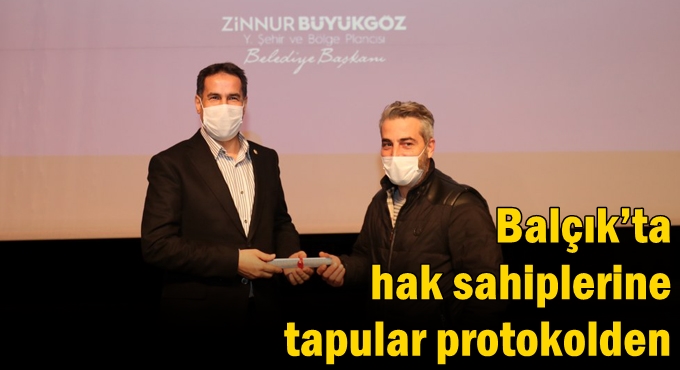 Balçık’ta hak sahiplerine tapular protokolden