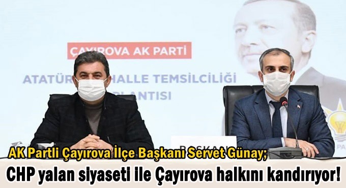Servet Günay, "CHP yalan siyaseti ile Çayırova halkını yanıltıyor"