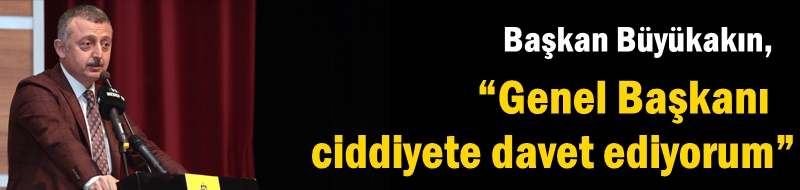 “Genel Başkanı ciddiyete davet ediyorum”