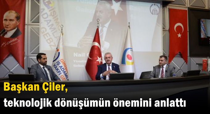 Çiler, teknolojik dönüşümün önemini anlattı