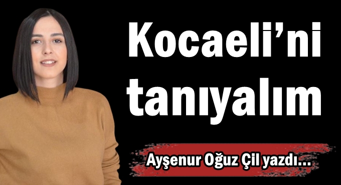 Kocaeli’ni tanıyalım