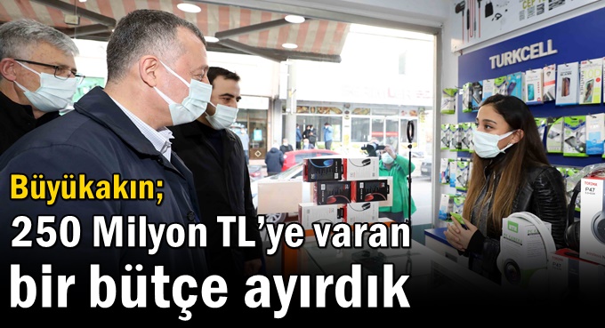 Başkan Büyükakın,  “250 Milyon TL’ye varan bir bütçe ayırdık”