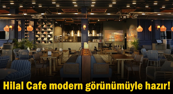 Hilal Cafe modern görünümüyle hazır!