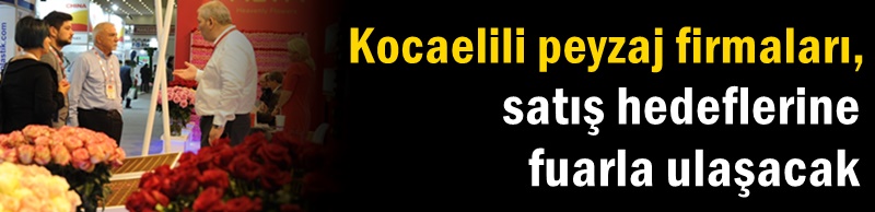 Kocaelili peyzaj firmaları, satış hedeflerine fuarla ulaşacak