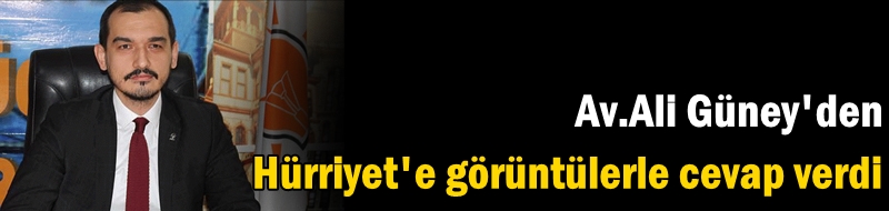 Güney, Hürriyet'e görüntülerle cevap verdi