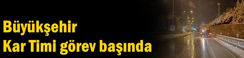 Büyükşehir Kar Timi görev başında