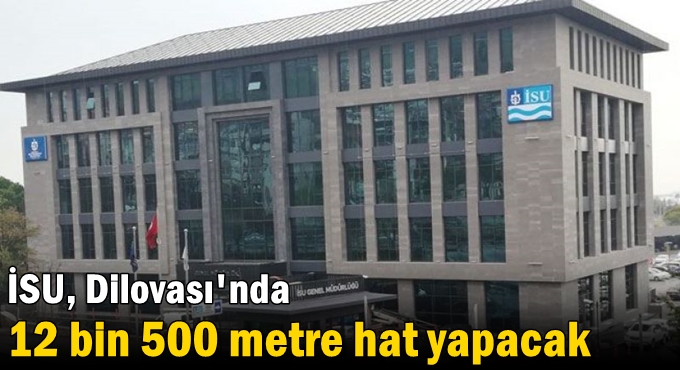 İSU, Dilovası'nda 12 bin 500 metre hat yapacak