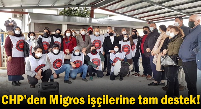 CHP’den Migros işçilerine tam destek!