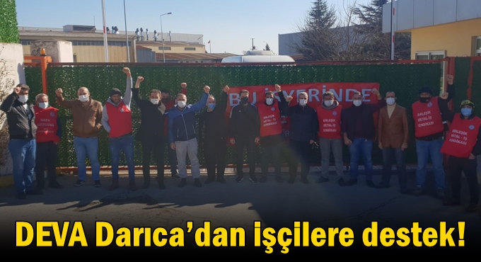 DEVA Darıca’dan işçilere destek!