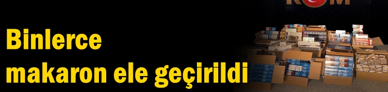 Binlerce makaron ele geçirildi