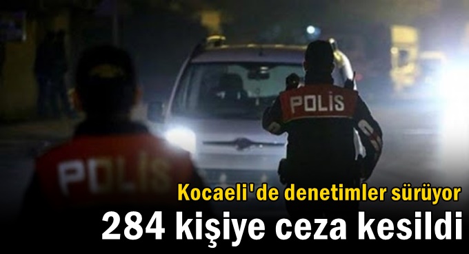 284 kişiye sokağa çıkma cezası kesildi
