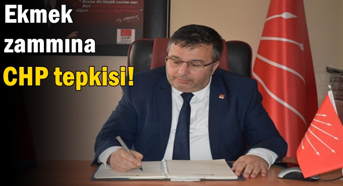 Ekmek zammına CHP tepkisi!