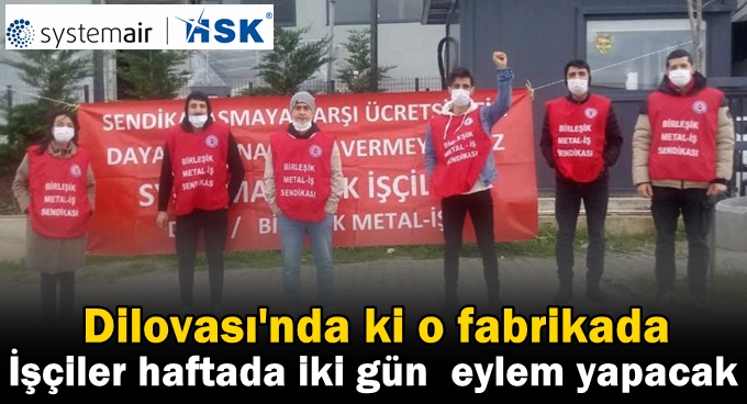 Systemair HSK işçileri haftada iki gün fabrika önünde eylem yapacak