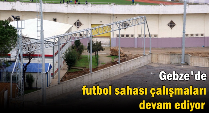 Gebze’deki yeni futbol sahasının aydınlatma direkleri dikildi