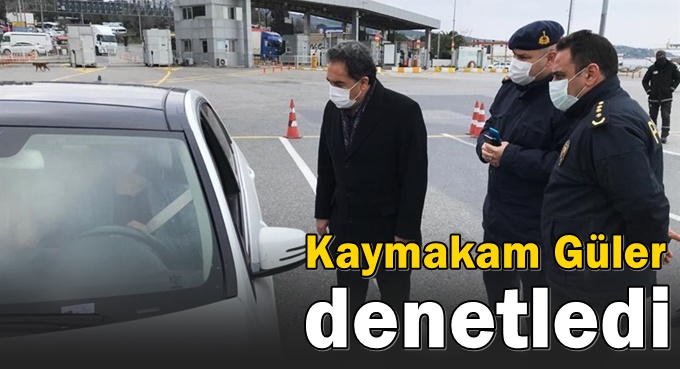 Kaymakam Güler denetim noktalarını denetledi!